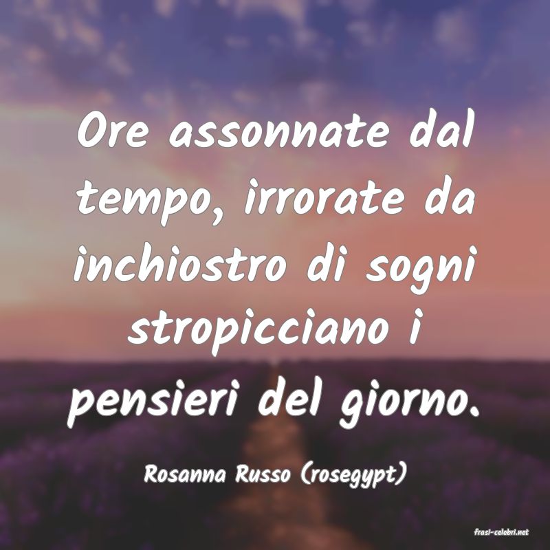 frasi di  Rosanna Russo (rosegypt)
