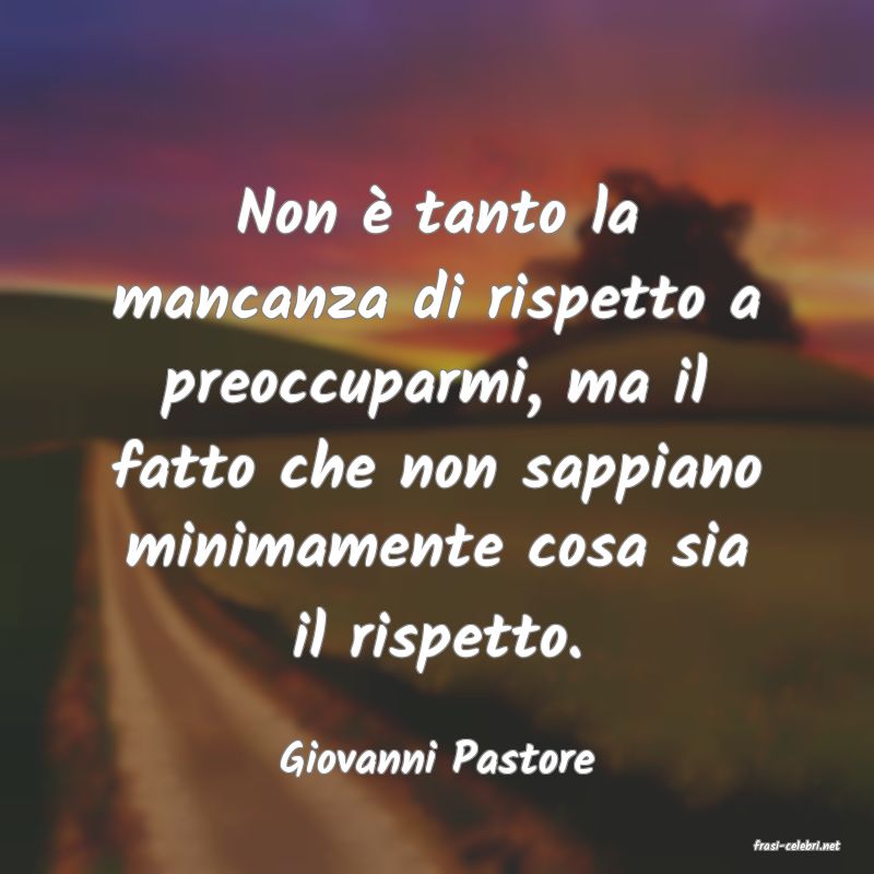 frasi di  Giovanni Pastore
