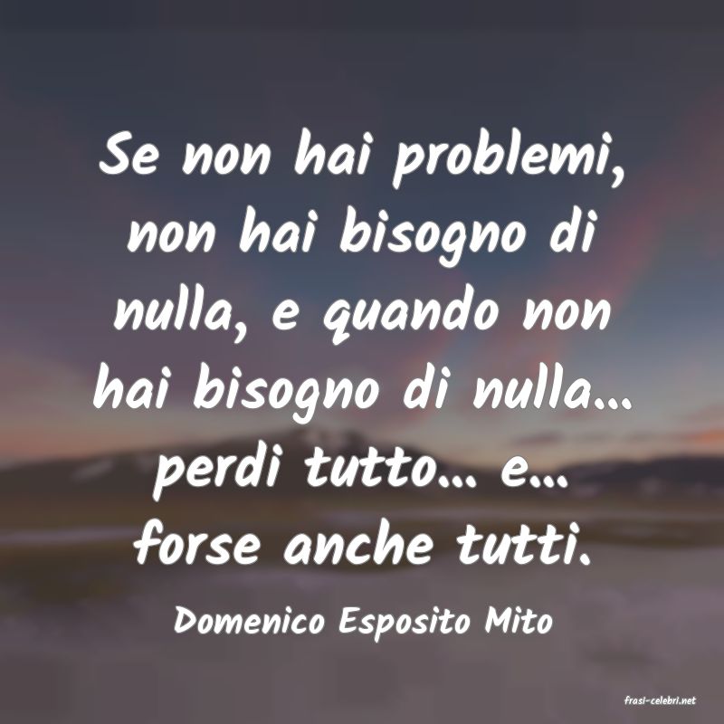 frasi di  Domenico Esposito Mito
