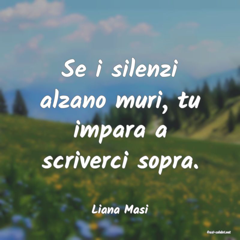 frasi di  Liana Masi
