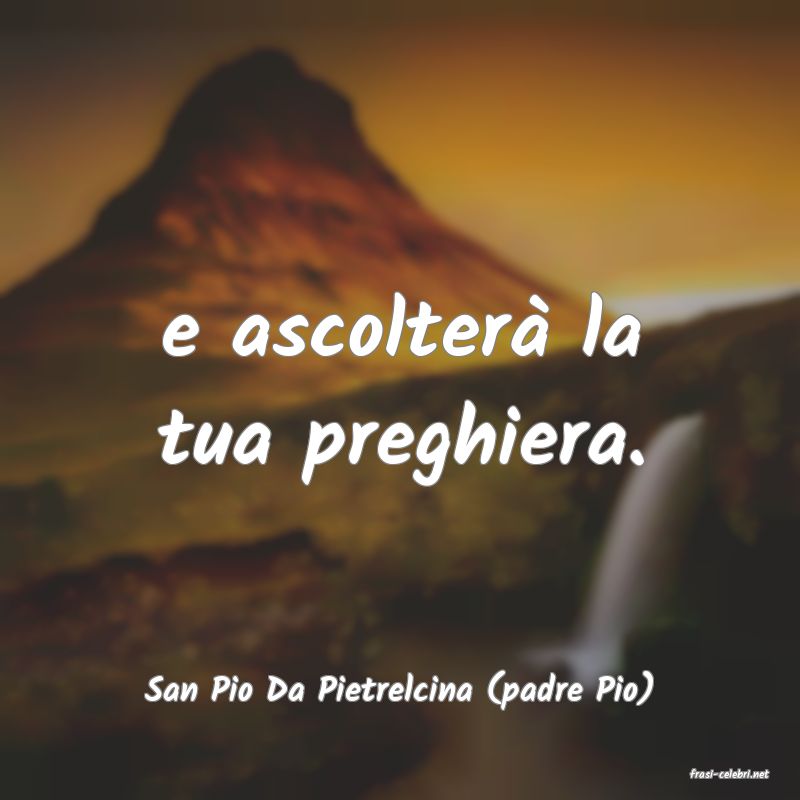 frasi di  San Pio Da Pietrelcina (padre Pio)
