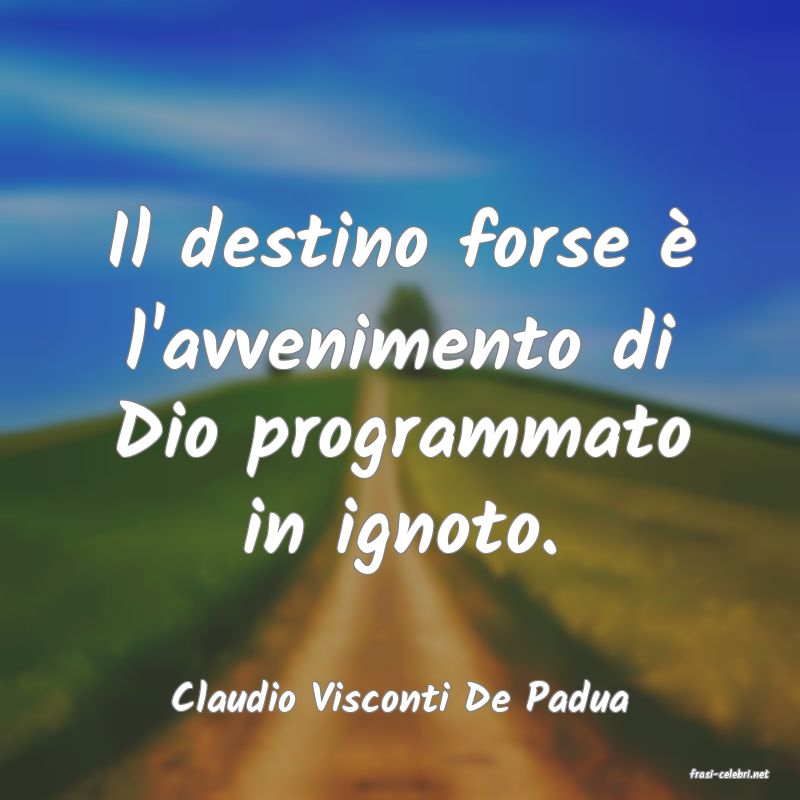 frasi di  Claudio Visconti De Padua

