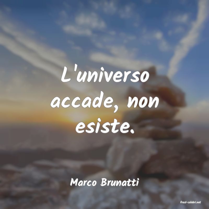 frasi di  Marco Brunatti

