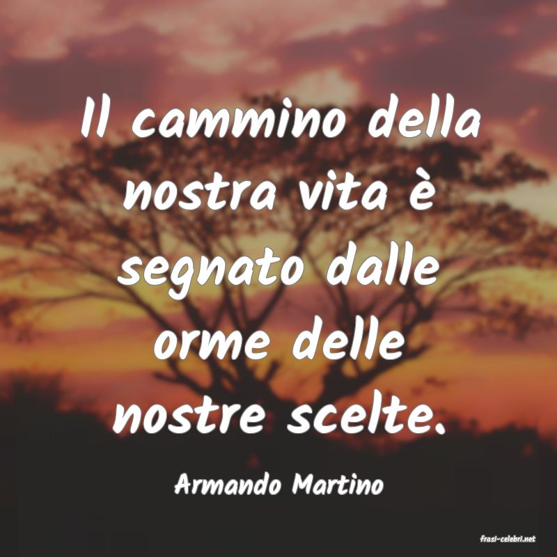 frasi di  Armando Martino
