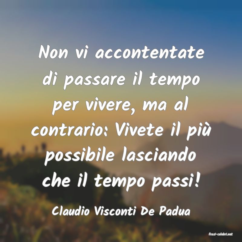 frasi di  Claudio Visconti De Padua
