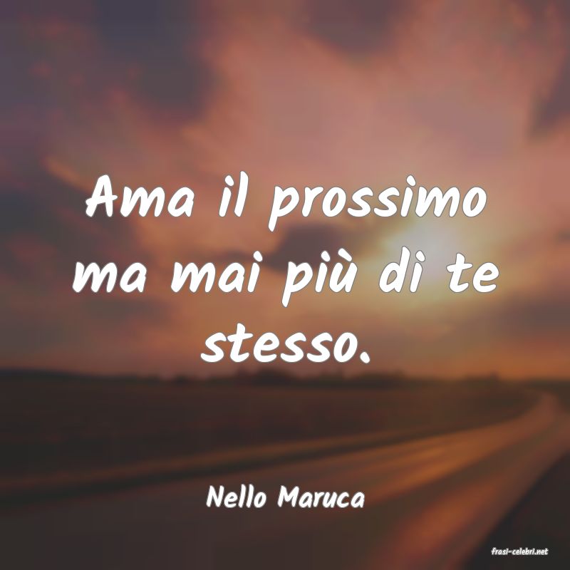 frasi di  Nello Maruca
