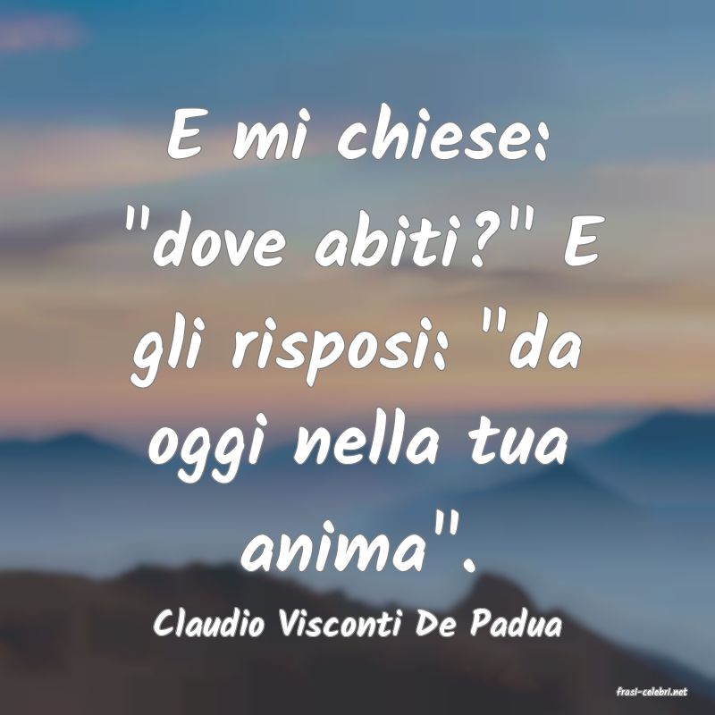 frasi di  Claudio Visconti De Padua
