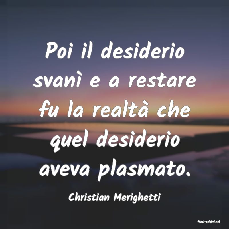 frasi di  Christian Merighetti
