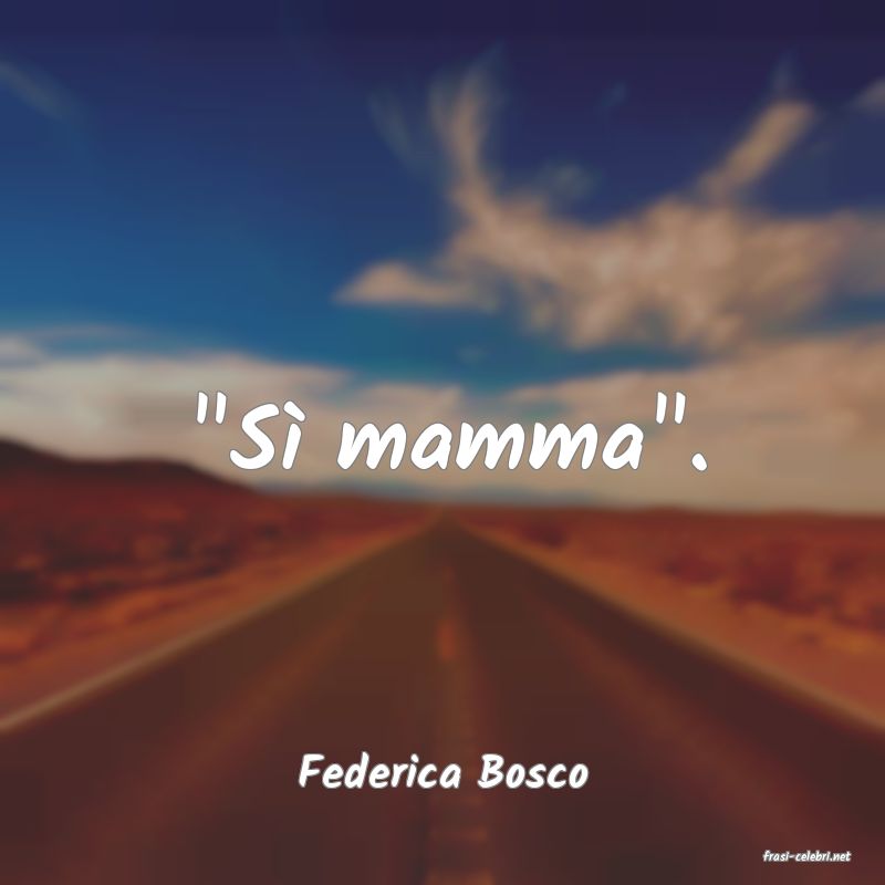frasi di  Federica Bosco
