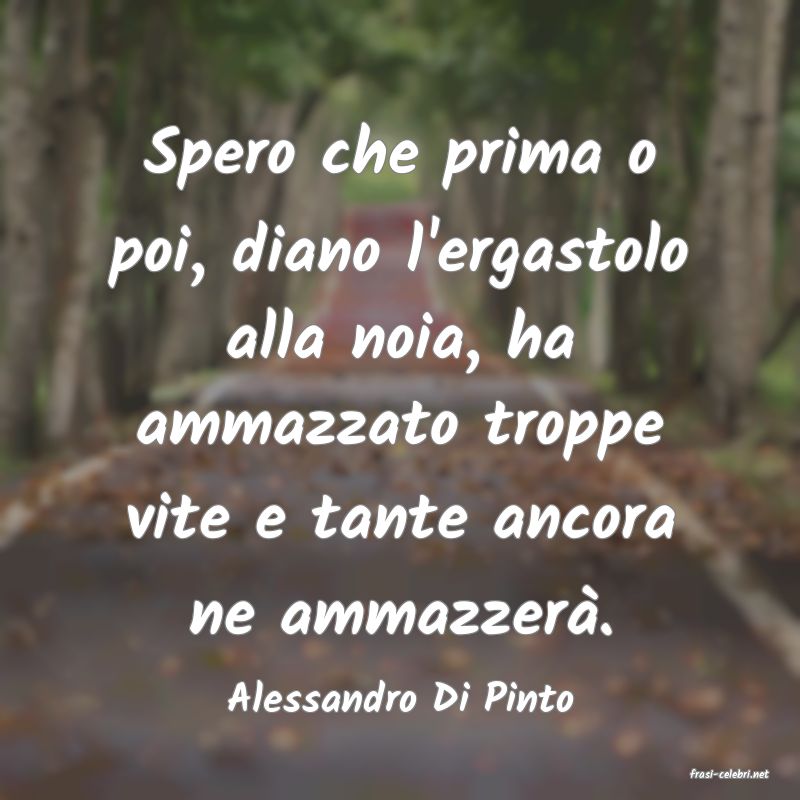 frasi di  Alessandro Di Pinto
