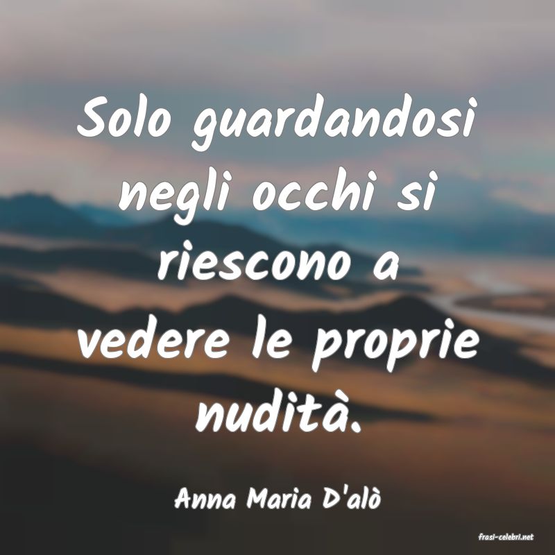 frasi di Anna Maria D'al