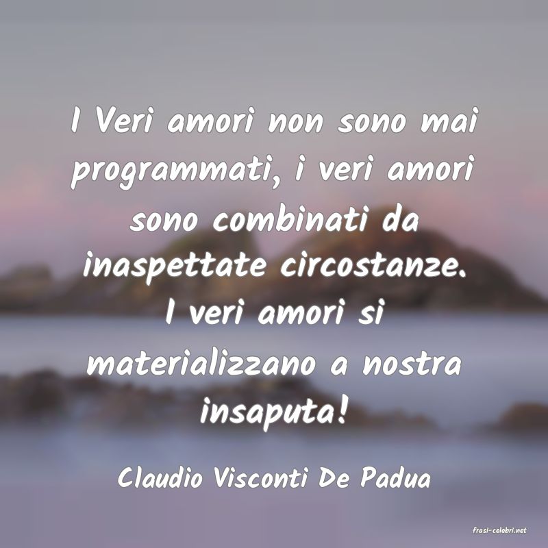 frasi di  Claudio Visconti De Padua
