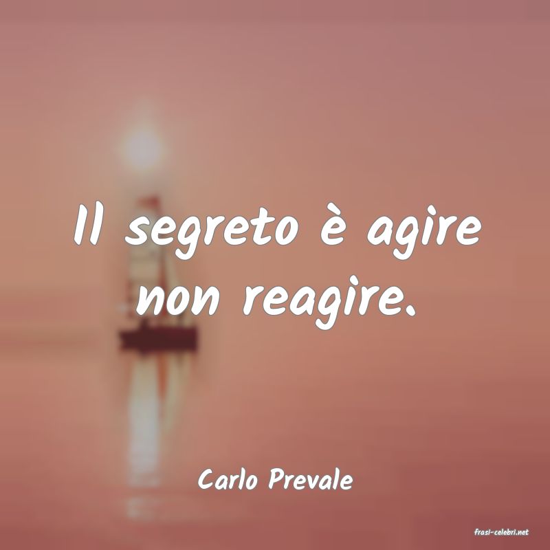 frasi di  Carlo Prevale
