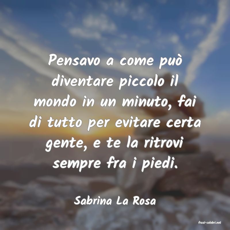 frasi di  Sabrina La Rosa
