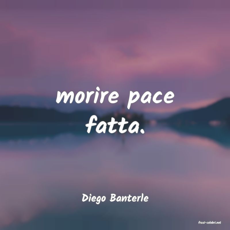 frasi di  Diego Banterle

