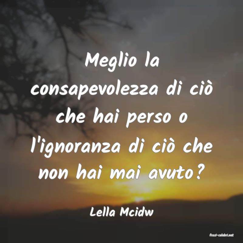 frasi di  Lella Mcidw
