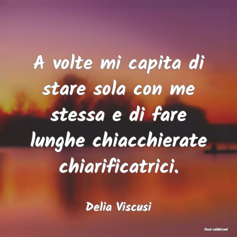 frasi di  Delia Viscusi
