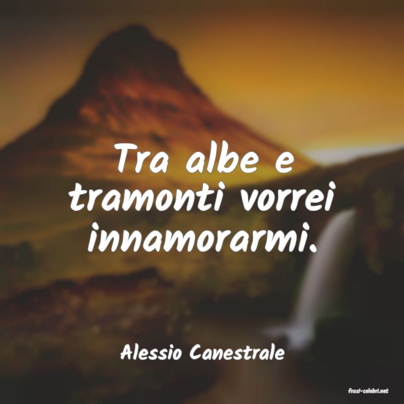 frasi di  Alessio Canestrale
