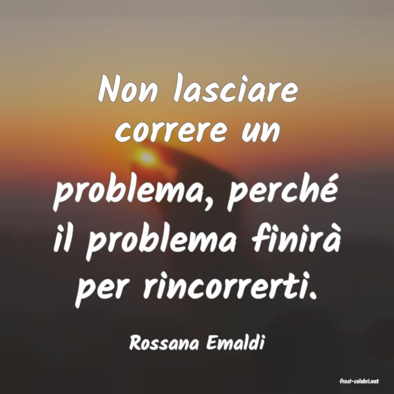 frasi di  Rossana Emaldi
