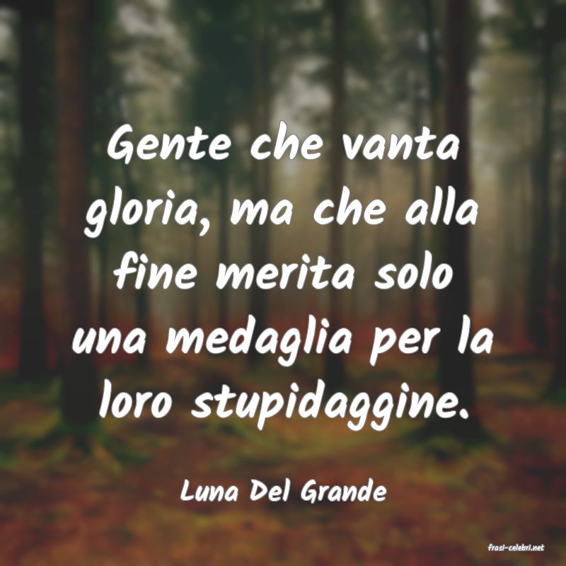 frasi di  Luna Del Grande
