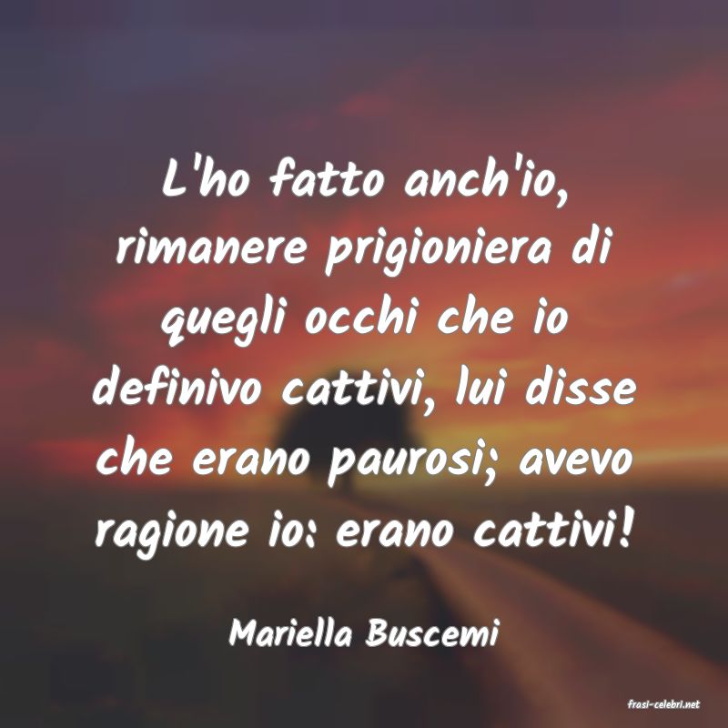 frasi di  Mariella Buscemi
