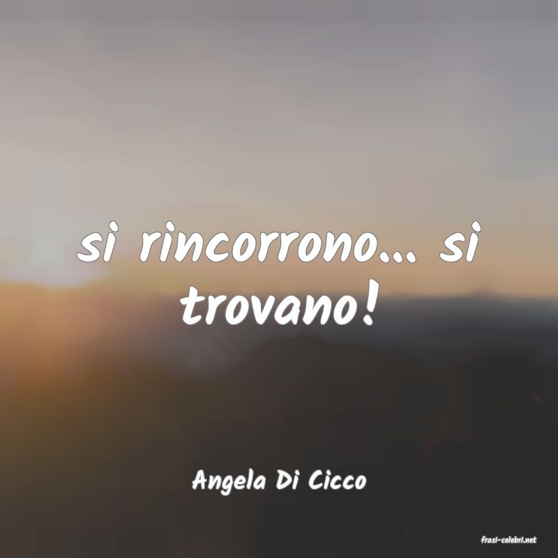 frasi di  Angela Di Cicco
