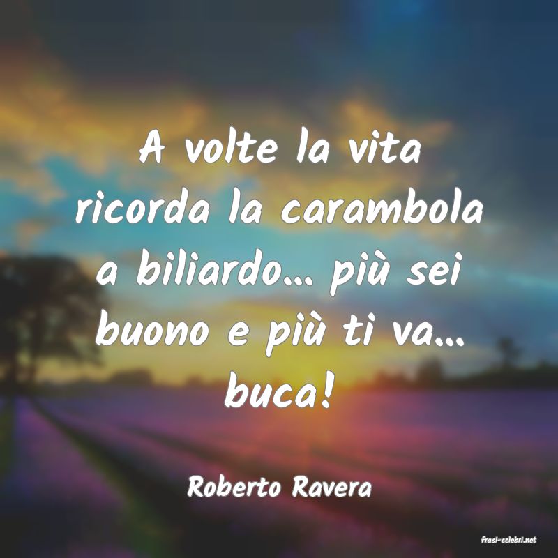 frasi di  Roberto Ravera
