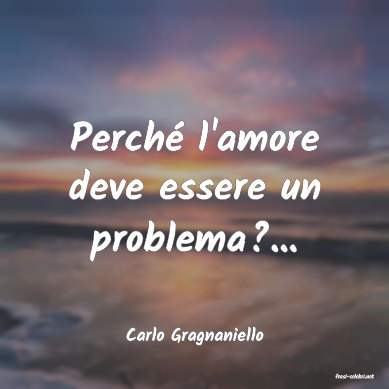 frasi di  Carlo Gragnaniello

