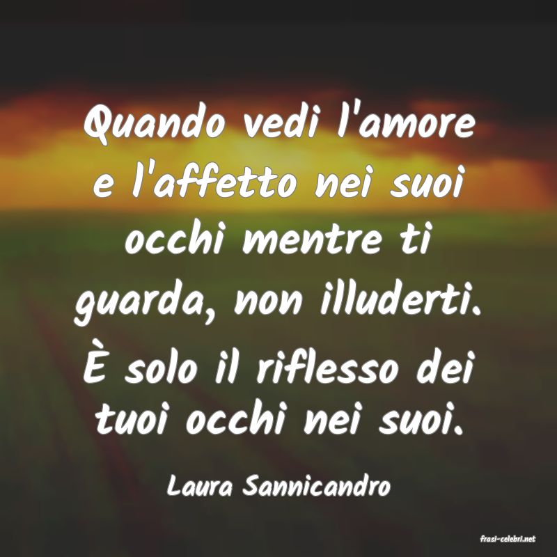 frasi di  Laura Sannicandro
