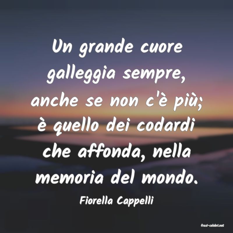 frasi di  Fiorella Cappelli
