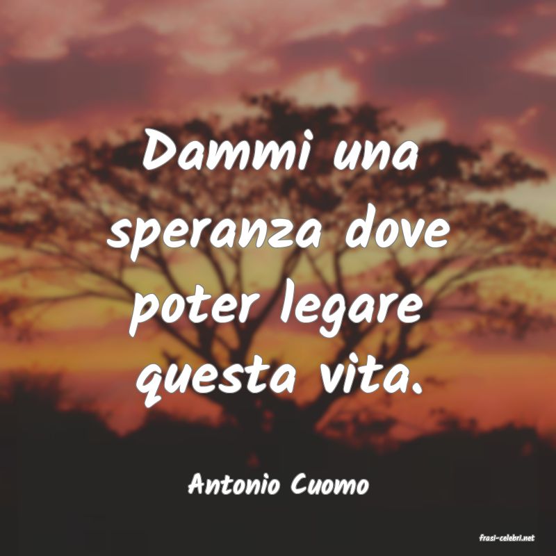 frasi di  Antonio Cuomo
