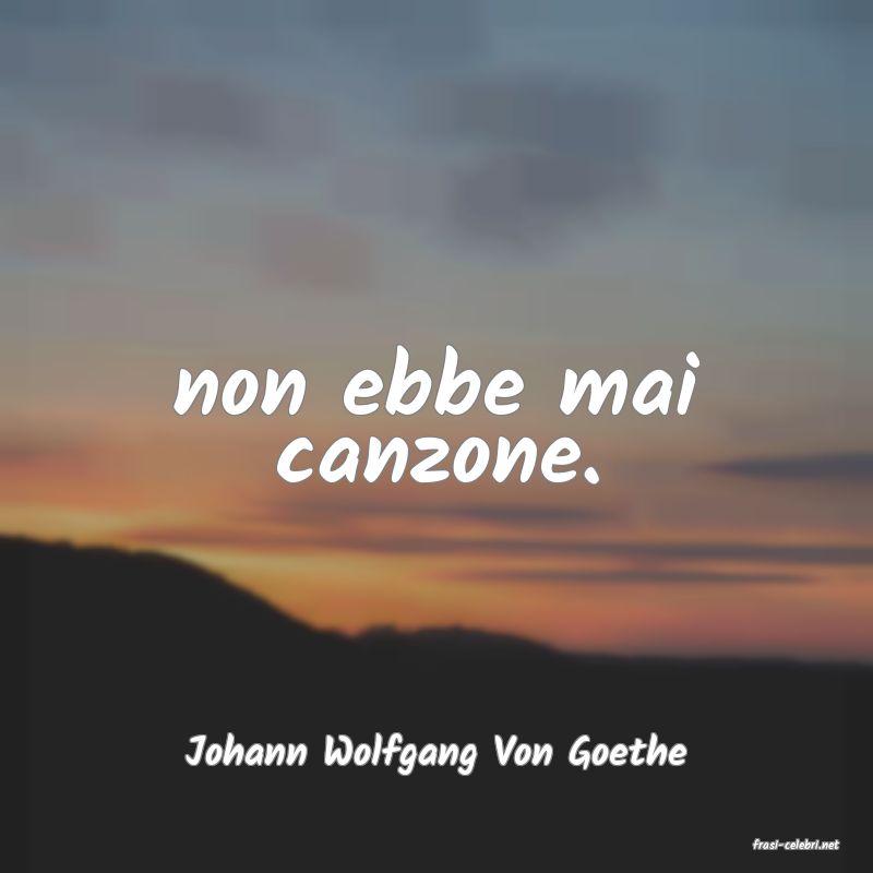 frasi di  Johann Wolfgang Von Goethe
