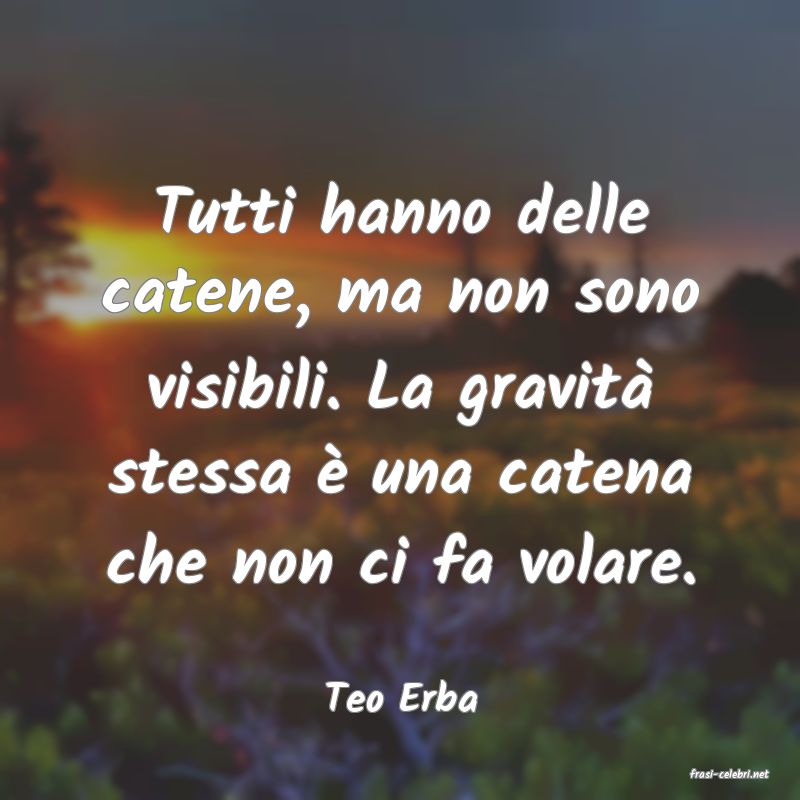 frasi di  Teo Erba
