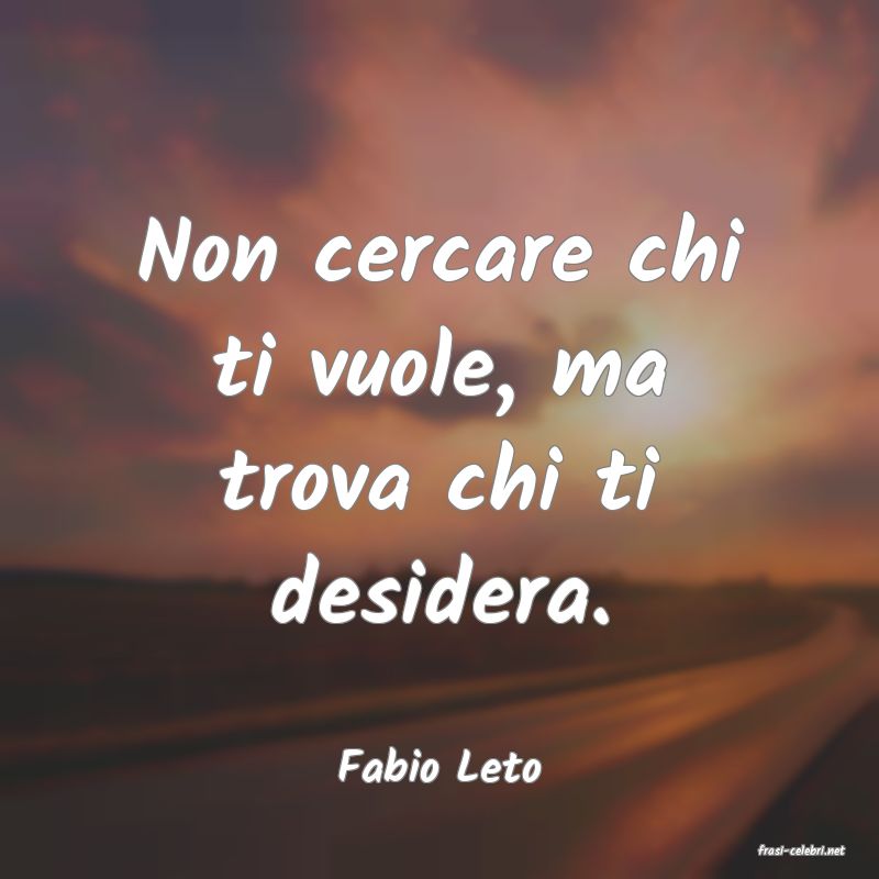 frasi di  Fabio Leto
