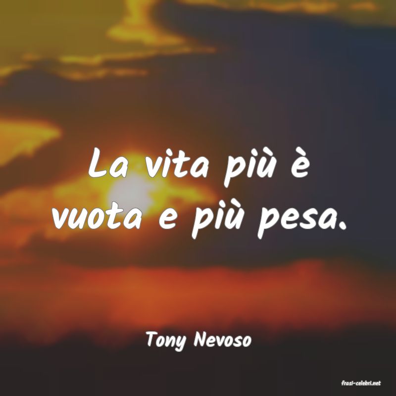 frasi di  Tony Nevoso
