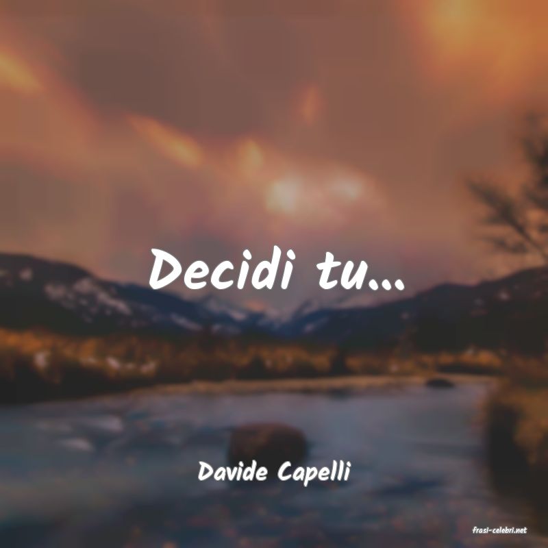frasi di  Davide Capelli
