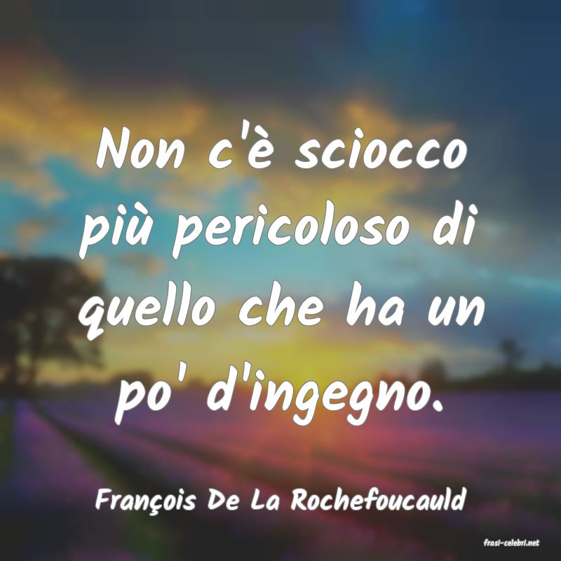 frasi di Franois De La Rochefoucauld