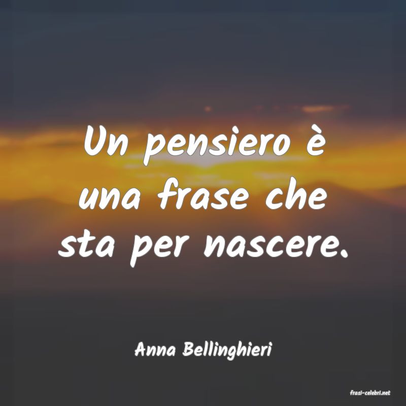 frasi di  Anna Bellinghieri
