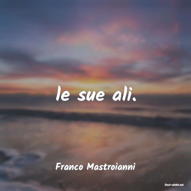 frasi di  Franco Mastroianni
