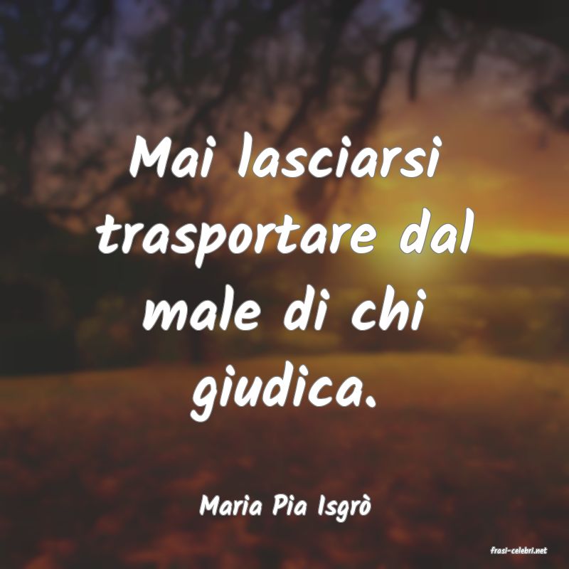 frasi di Maria Pia Isgr