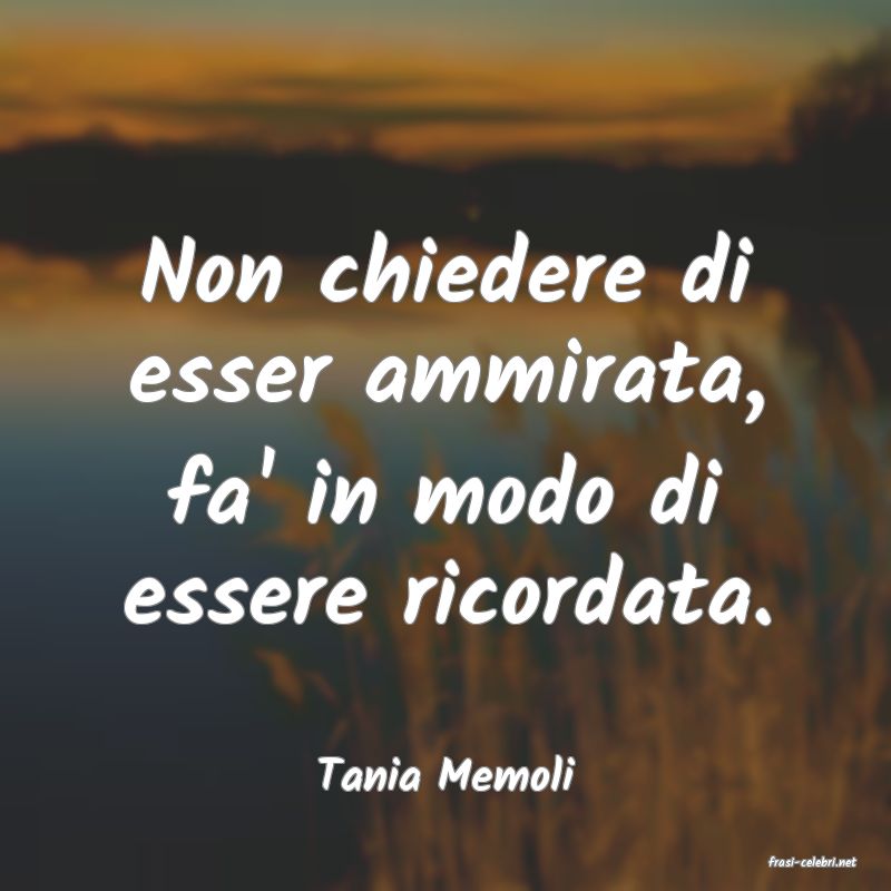 frasi di  Tania Memoli
