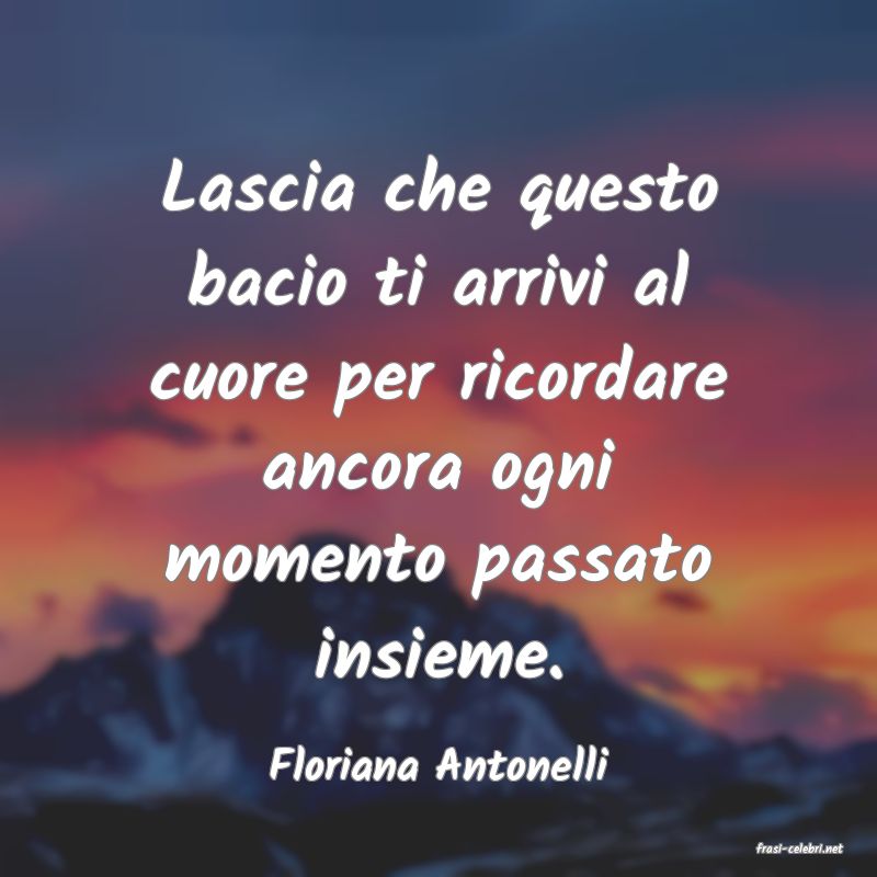frasi di  Floriana Antonelli
