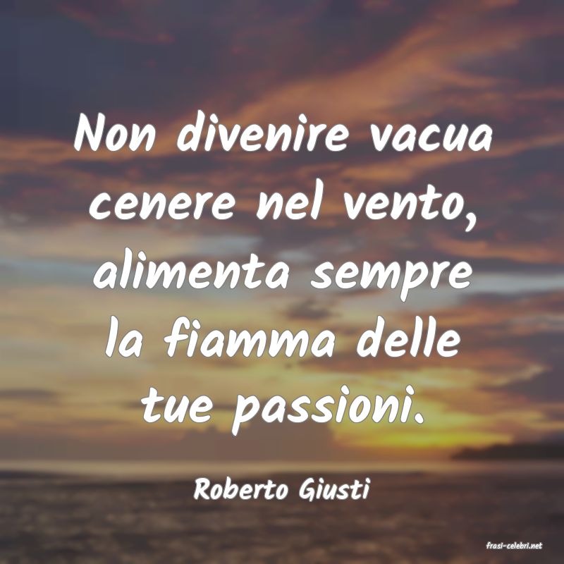 frasi di  Roberto Giusti
