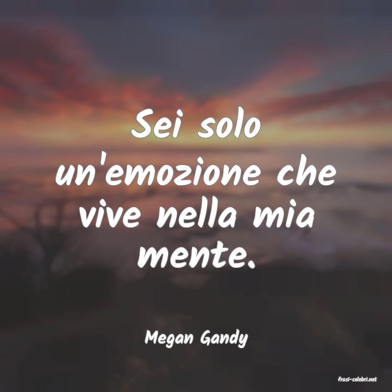 frasi di  Megan Gandy
