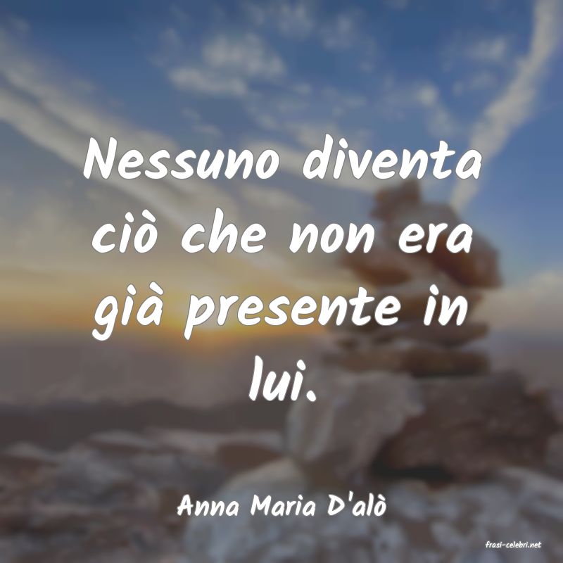 frasi di Anna Maria D'al