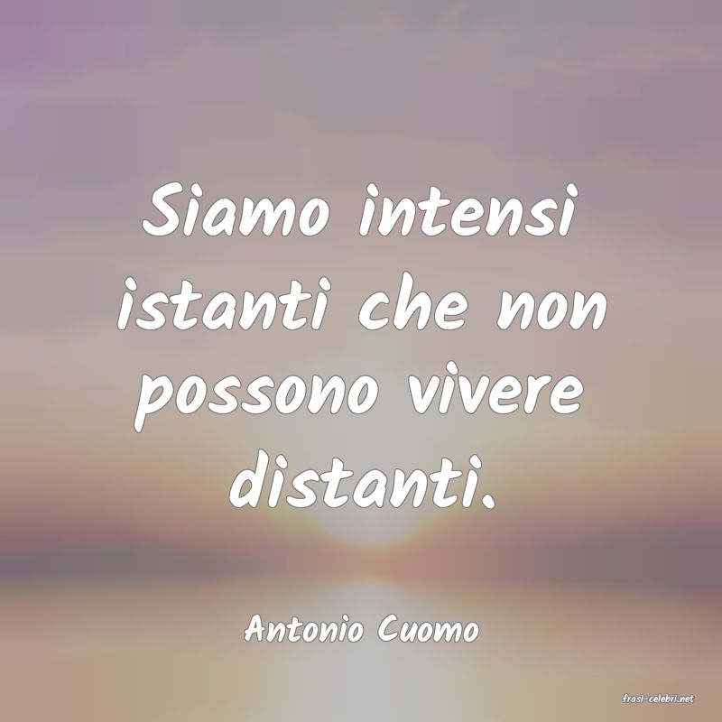 frasi di  Antonio Cuomo
