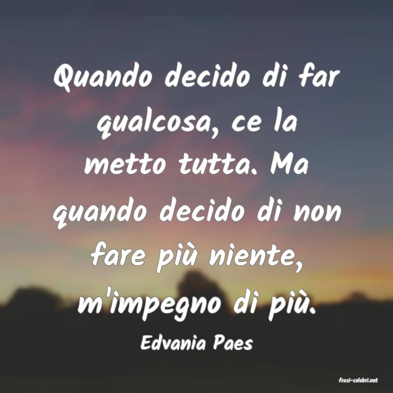 frasi di  Edvania Paes
