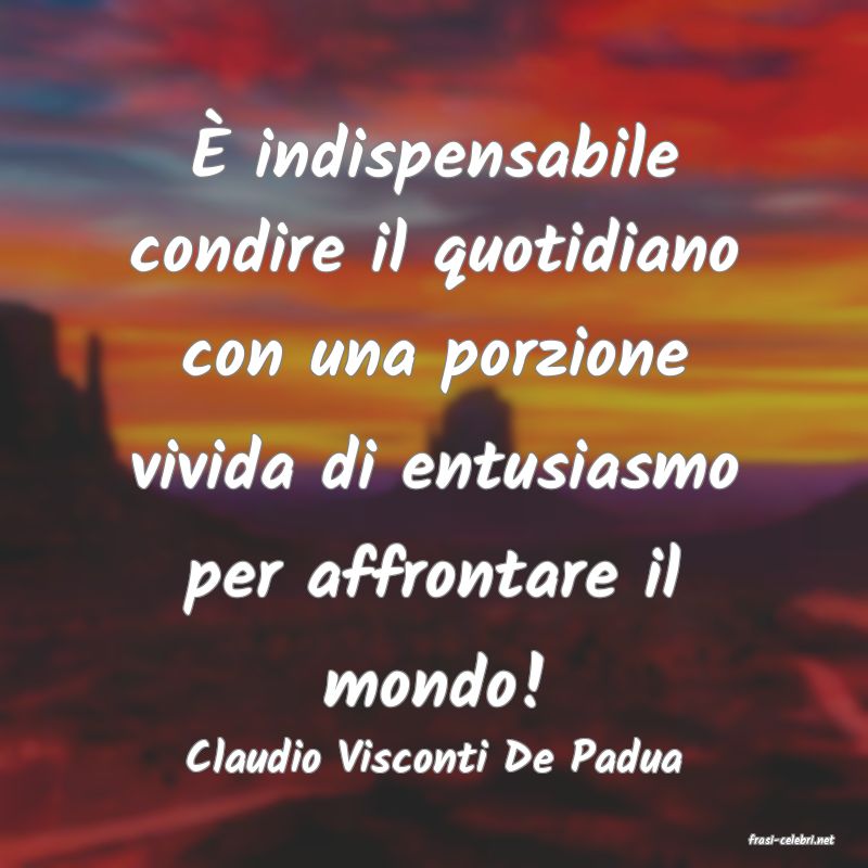 frasi di  Claudio Visconti De Padua
