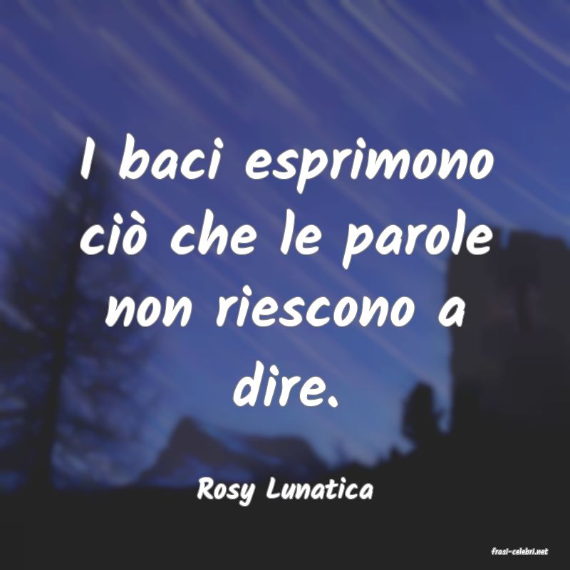 frasi di  Rosy Lunatica
