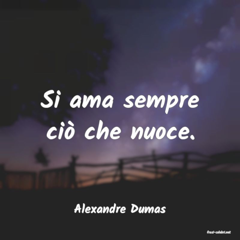 frasi di  Alexandre Dumas
